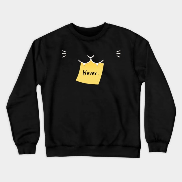 Cat Says Never Crewneck Sweatshirt by Episodic Drawing